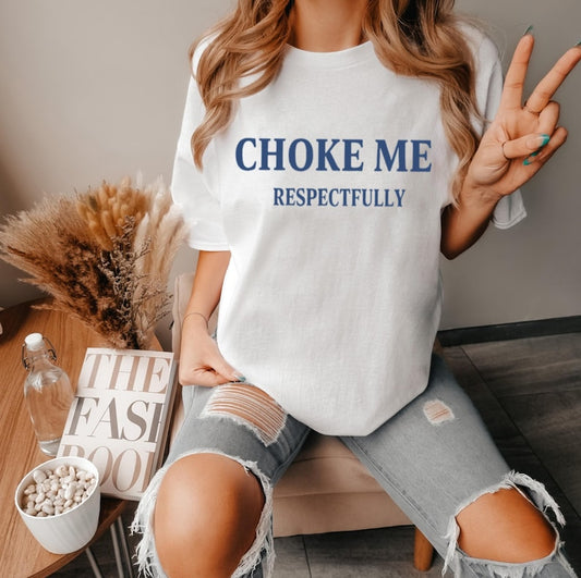 Choke Me, Respectfully