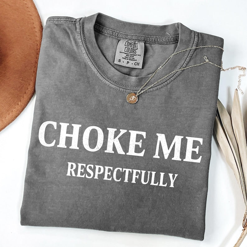 Choke Me, Respectfully